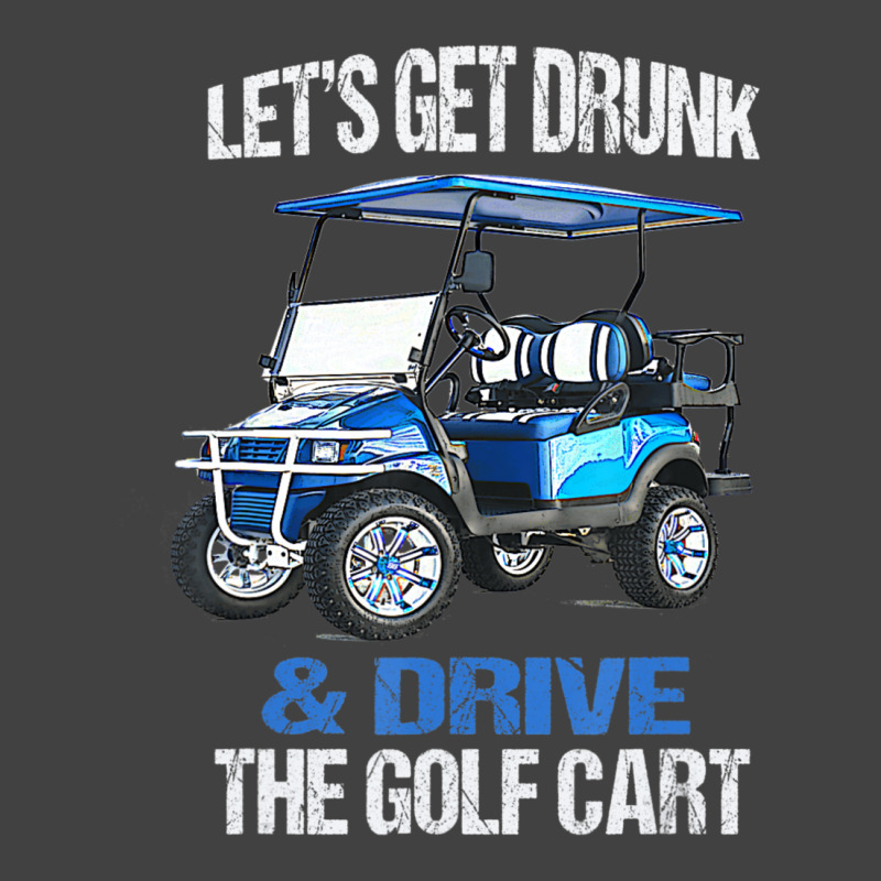 Let's Get Drunk And Drive The Golf Cart Vintage T-Shirt by cm-arts | Artistshot