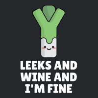 Leeks Leeks And Wine And I' M Fine Crewneck Sweatshirt | Artistshot