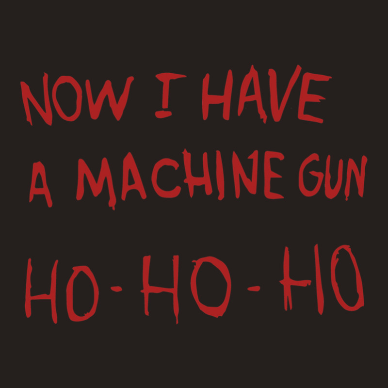 Now I Have A Machine Gun Ho-ho-ho Tank Top | Artistshot