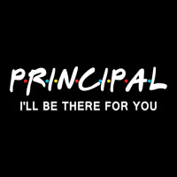 Principal I'll Be There For You Back To School Pocket T-shirt | Artistshot