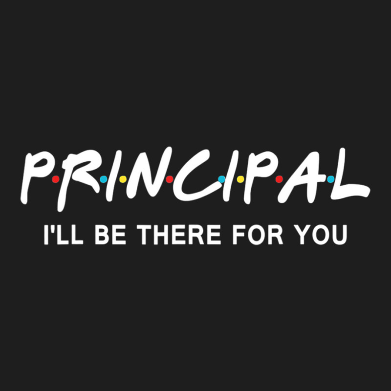 Principal I'll Be There For You Back To School Classic T-shirt by cm-arts | Artistshot