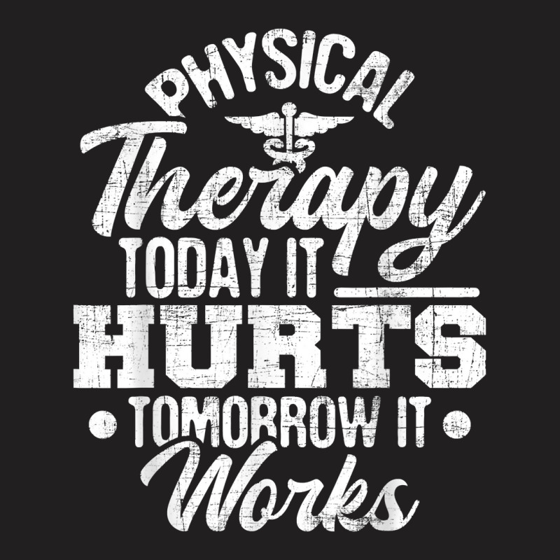 Today It Hurts Tomorrow It Works Dpt Physical Therapist Pt T-shirt | Artistshot