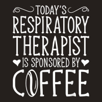 Todays Rrt Respiratory Therapist Is Sponsored By Coffee Tank Top | Artistshot