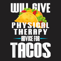 Will Give Physical Therapy For Tacos Funny Therapist Gift T-shirt | Artistshot