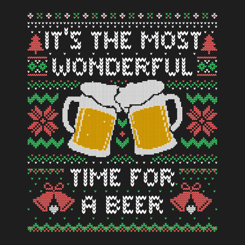 It?s The Most Wonderful Time For A Beer - Funny Quote Ugly Christmas G Classic T-shirt by Bertrand Angulo | Artistshot