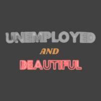 Unemployed And Beautiful  (1) Vintage T-shirt | Artistshot