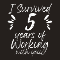 Survived 5 Years Working With You Boss Employee Quit Job Tank Top | Artistshot