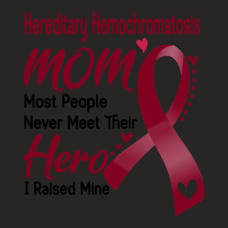 Hereditary Hemochromatosis Mom Most People Never Meet Their Hero I Rai Ladies Fitted T-Shirt by JACOBMCCOLLUM | Artistshot