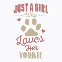 Just A Girl Who Loves Her Yorkie Dog Lover T-shirt | Artistshot