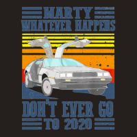 Marty Dont Ever Go To 2020 Tank Top | Artistshot