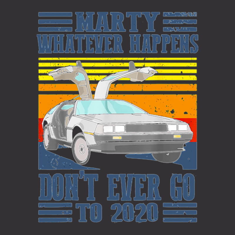 Marty Dont Ever Go To 2020 Vintage Hoodie | Artistshot