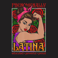 Phenomenally Latina Educated Powerful Proud, Latina Hispanic T-shirt | Artistshot