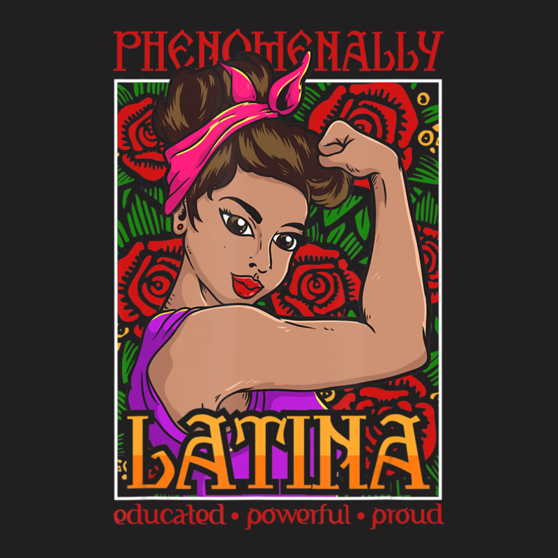 Phenomenally Latina Educated Powerful Proud, Latina Hispanic T-Shirt by cm-arts | Artistshot