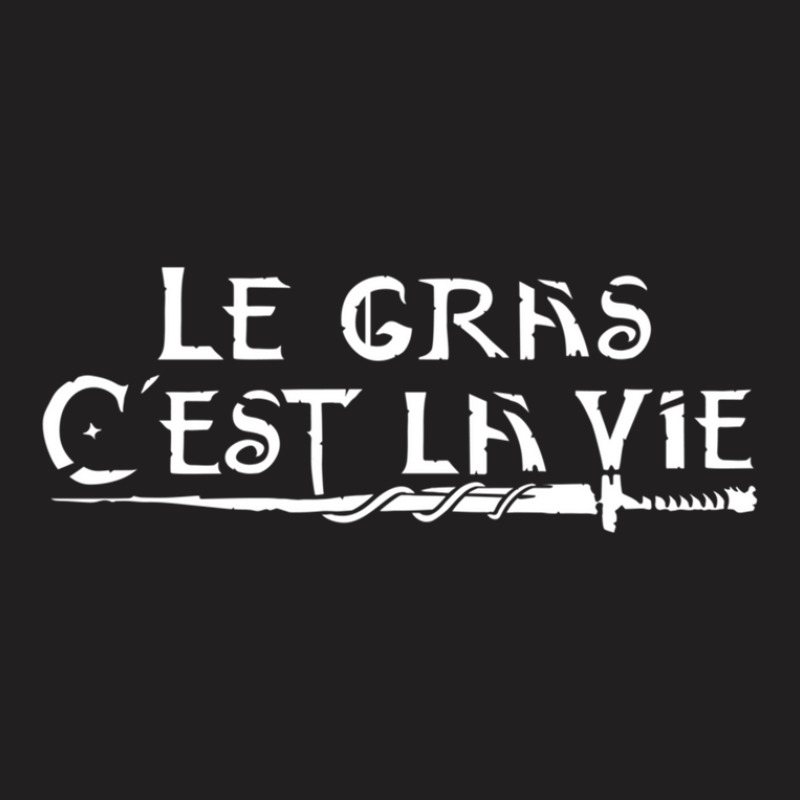 Le Gras C'est La Vie T-shirt | Artistshot