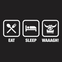 Eat Sleep Waaagh! Orks Warhammer 40k Inspired   Gaming Essential T-shirt | Artistshot