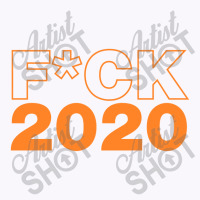 Fuck 2020 Fuck 2020 Tank Top | Artistshot