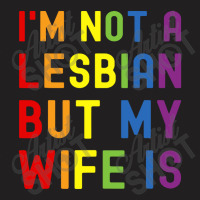 Lgbt Trans Pride I'm Not A Lesbian But My Wife T-shirt | Artistshot