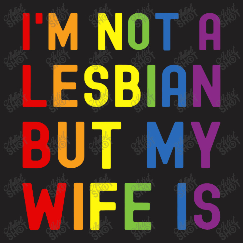 Lgbt Trans Pride I'm Not A Lesbian But My Wife T-shirt | Artistshot