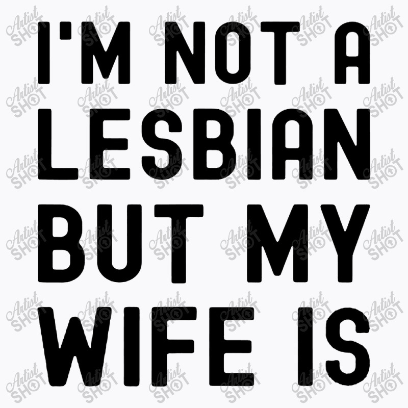 Lgbt Trans Pride I'm Not A Lesbian But My Wife T-shirt | Artistshot