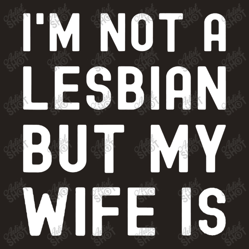 Lgbt Trans Pride I'm Not A Lesbian But My Wife Tank Top | Artistshot