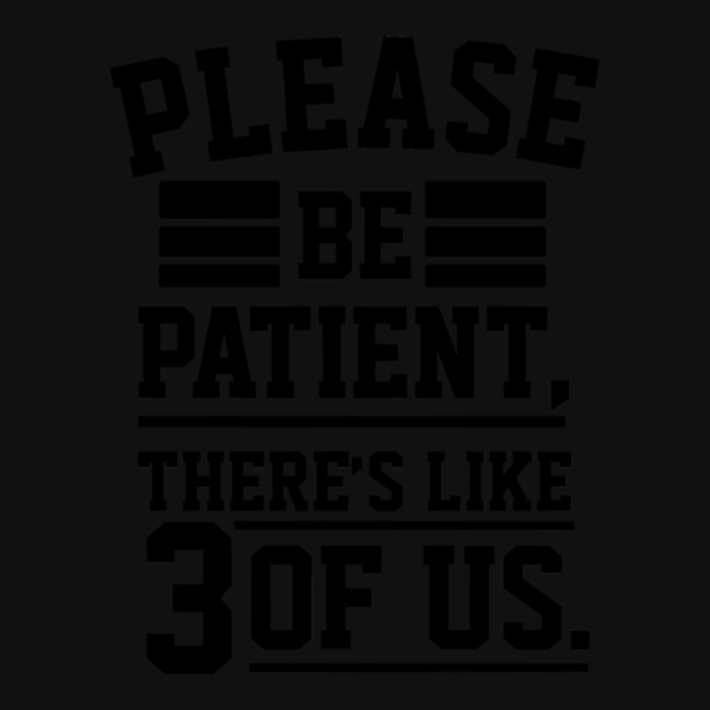 Please Be Patient There’s Like 3 Of Us Iphone 13 Case | Artistshot