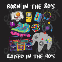 Born In The 80's Raised In The 90's T-shirt | Artistshot