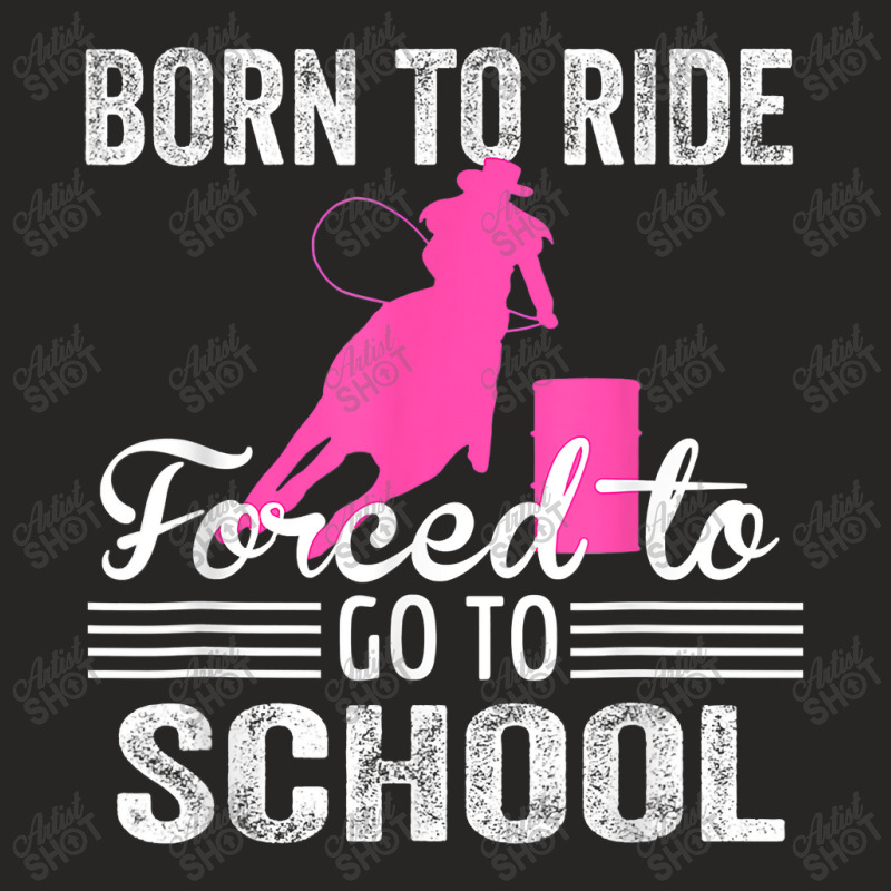 Born Ride Horse Forced To Go To School Funny Barrel Racing Ladies Fitted T-Shirt by CUSER3772 | Artistshot