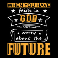 When You Have Faith In God You Don_t Have To Worry About The Future Pocket T-shirt | Artistshot