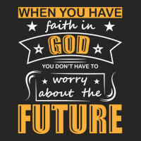 When You Have Faith In God You Don_t Have To Worry About The Future Ladies Fitted T-shirt | Artistshot