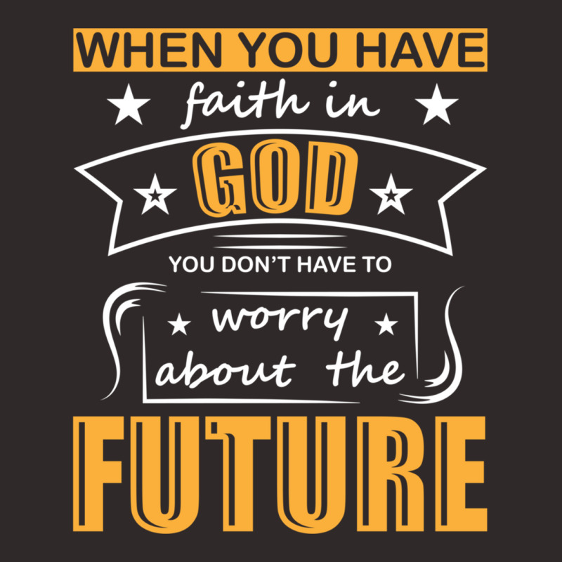 When You Have Faith In God You Don_t Have To Worry About The Future Racerback Tank by DAVIDCROWDER | Artistshot