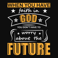 When You Have Faith In God You Don_t Have To Worry About The Future Crop Top | Artistshot