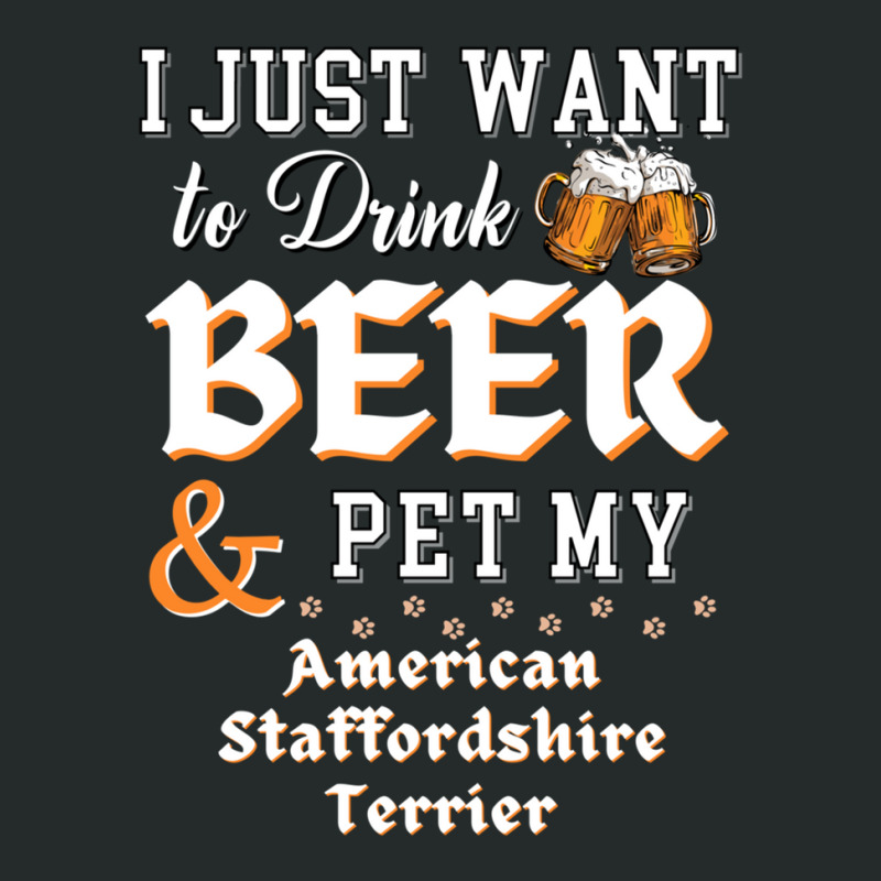 I Just Want To Drink Beer And Pet My American Staffordshire Terrier Women's Triblend Scoop T-shirt by ChandraGay | Artistshot