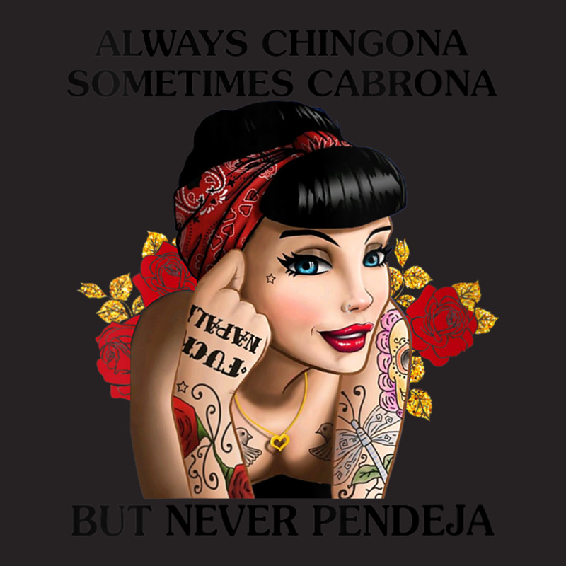 Womens Always Chingona Sometimes Cabrona But Never Pendeja T Shirt V N Vintage Cap by cm-arts | Artistshot