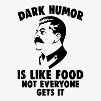 Dark Humor Is Like Food Not Everyone Gets It Stalin T Shirt. Premium T Ladies Fitted T-shirt | Artistshot