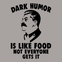 Dark Humor Is Like Food Not Everyone Gets It Stalin T Shirt. Premium T Racerback Tank | Artistshot