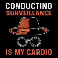 Conducting Surveillance Is My Cardio. Private Investigator T Shirt Youth Zipper Hoodie | Artistshot