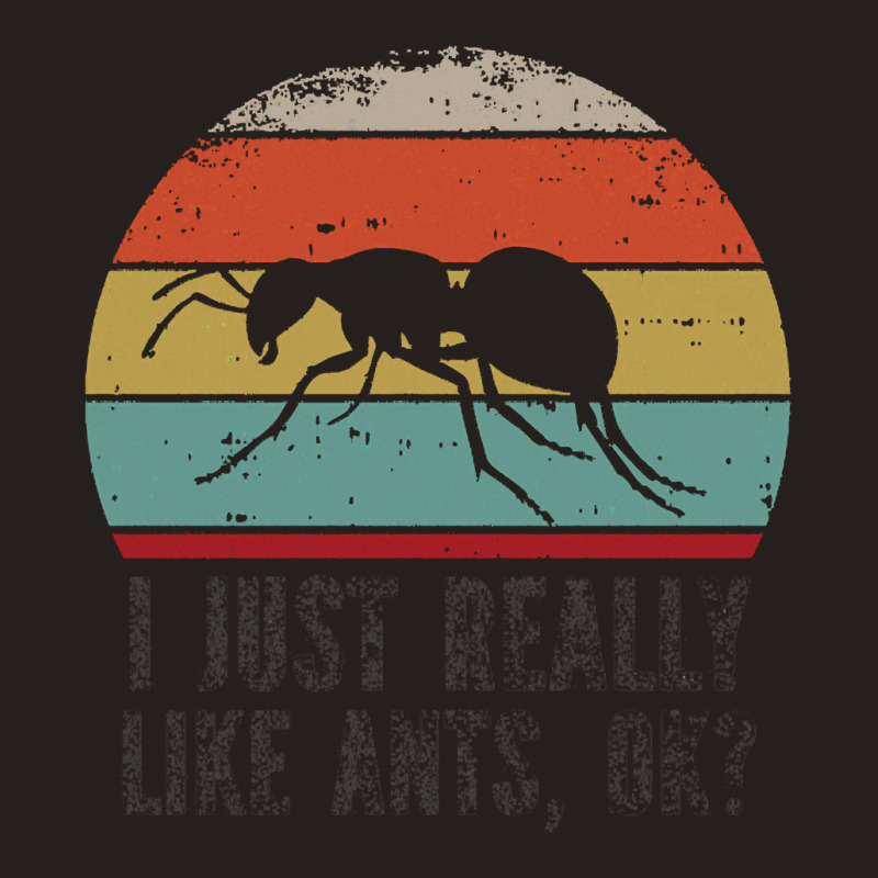 Funny I Just Really Like Ants Ok Funny I Just Really Like Ants O K Tank Top | Artistshot