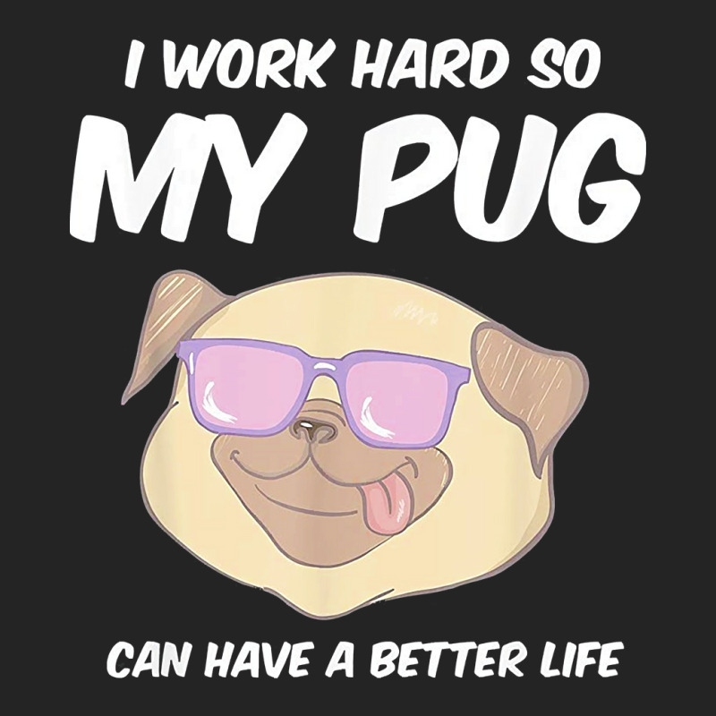 Funny I Work Hard So My Pug Can Have A Better Life Gag Gift T Shirt 3/4 Sleeve Shirt | Artistshot