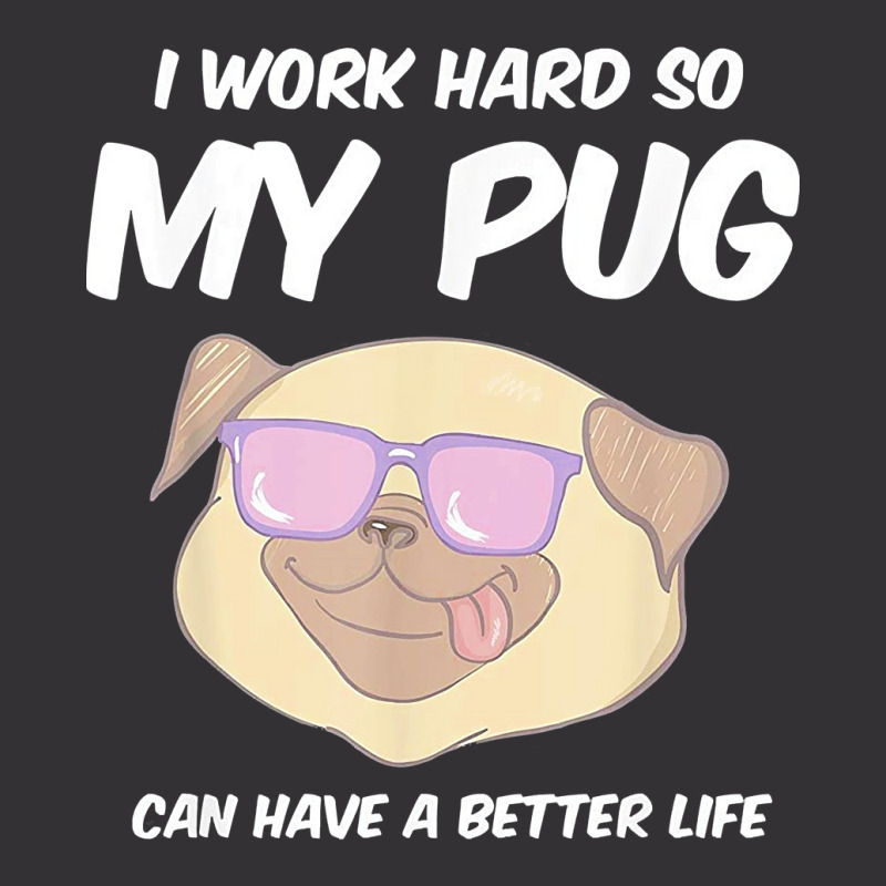 Funny I Work Hard So My Pug Can Have A Better Life Gag Gift T Shirt Vintage Hoodie And Short Set | Artistshot