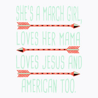 She Is A March Girl Loves Her Mama Loves Jesus And American Too Jesus T-shirt | Artistshot