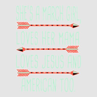 She Is A March Girl Loves Her Mama Loves Jesus And American Too Jesus Exclusive T-shirt | Artistshot