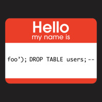 Hello My Name Is Sql Injection T-shirt | Artistshot