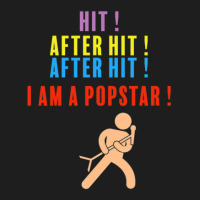 Hit After Hit After Hit I Am A Pop Star Classic T-shirt | Artistshot