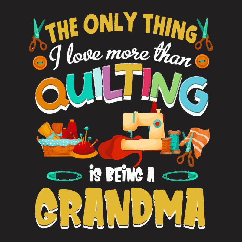 Funny Quilting Lover Gift Cute Quilting Sewing Quilt Grandma For Quilt T-shirt | Artistshot