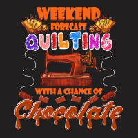 Funny Quilting Lover Gift Funny Weekend Forecast Quilting Trade Chocol T-shirt | Artistshot