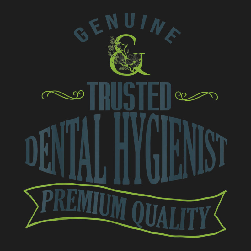 Genuine. Trusted Dental Hygienist. Premium Quality Professio T Shirt Classic T-shirt | Artistshot