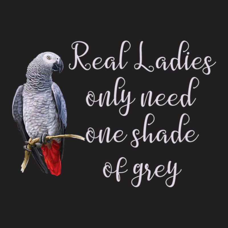 African Gray Parrot Real Ladies Quote T-shirt | Artistshot