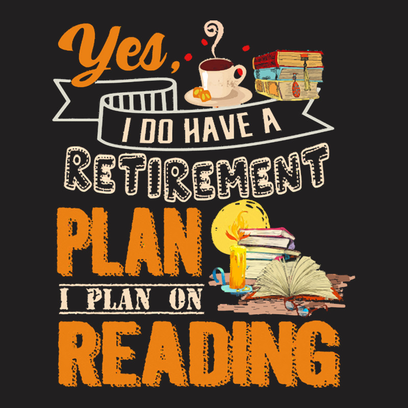 Funny Retirement Gift For Book Lover I Plan On Reading Funny Book Love T-shirt | Artistshot