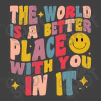 The World Is A Better Place With You In It Positive Motivate Vintage T-shirt | Artistshot