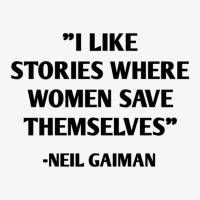 I Like Stories Where Women Save Themselves Neil Gaiman Ladies Fitted T-shirt | Artistshot